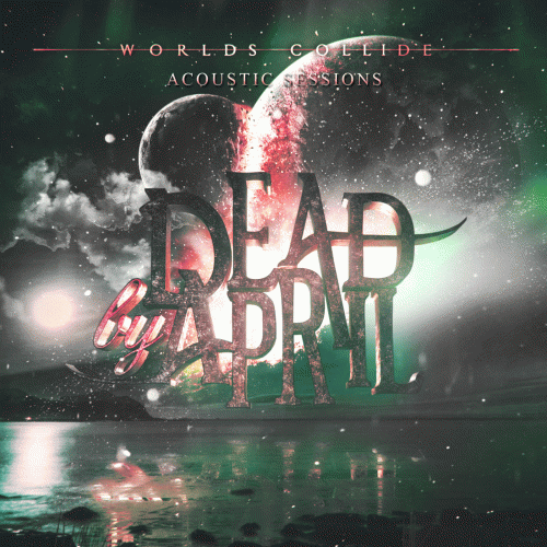 Dead By April : Worlds Collide (Acoustic Sessions)
